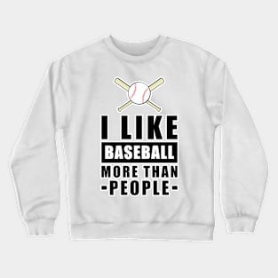 I Like Baseball More Than People - Funny Quote Crewneck Sweatshirt